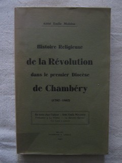 Histoire religieuse de la révolution dans le premier diocèse de Chambéry (1792-1802)