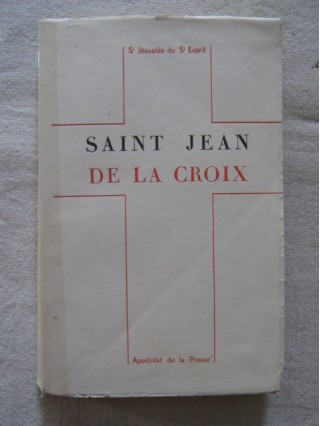 Les oeuvres spirituelles de Saint Jean de la Croix, premier carmel déchaussé et directeur de sainte Thérèse
