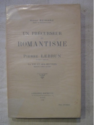 Un précurseur du romantisme, Pierre Lebrun (1785-1873), sa vie et ses oeuvres