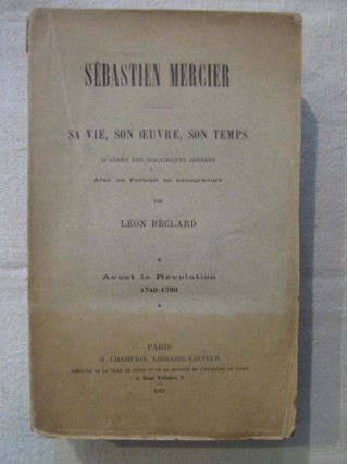 Sébastien Mercier, sa vie, son oeuvre, son temps, d'après des documents inédits