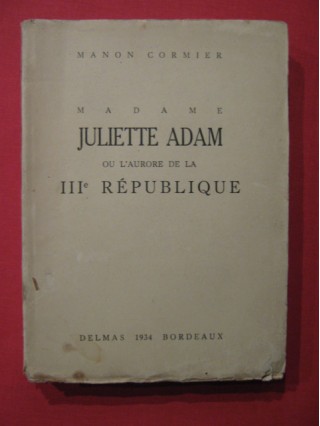 Madame Juliette Adam ou l'aurore de la IIIe république