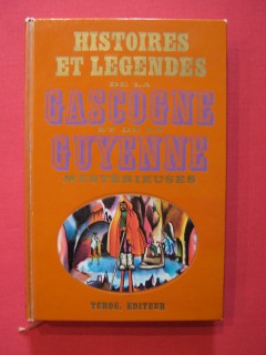 Histoires et légendes de la Gascogne et de la Guyenne mystérieuses