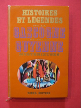 Histoires et légendes de la Gascogne et de la Guyenne mystérieuses