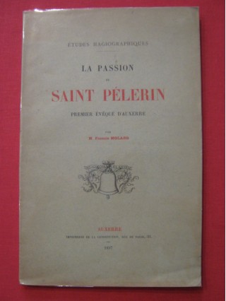 La passion de Saint pèlerin, premier évêque d'Auxerre