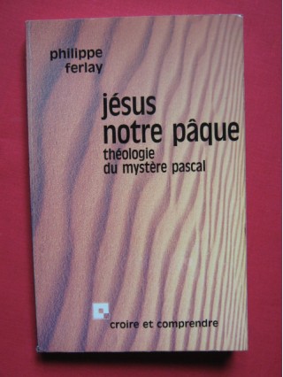 Jésus notre pâque, théologie du mystère pascal