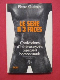 Le sexe à trois faces, confessions d'hétérosexuels, bissexuels, homosexuels