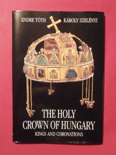 The holy crown of Hungary, kings and coronations