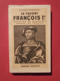 Le favori de François 1er, Gouffier de Bonnivet, amiral de France