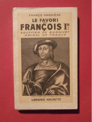 Le favori de François 1er, Gouffier de Bonnivet, amiral de France