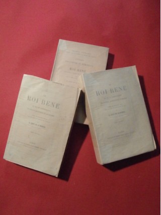 Le roi René, sa vie, son administration, ses travaux artistiques et littéraires, 3 volumes