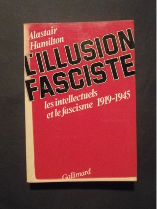 L'illusion fasciste, les intellectuels et le fascisme 1919-1945