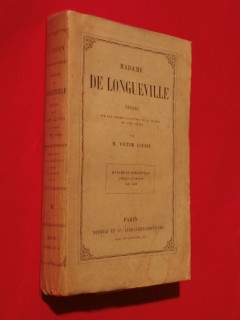 Madame de Longueville, études sur les femmes illustres et la société du XVIIe siècle