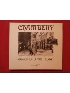Chambéry, regards sur la ville 1860-1995