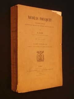 Nicolas Foucquet, procureur général, surintendant des finances, ministre d'état de Louis XIV, tome 1