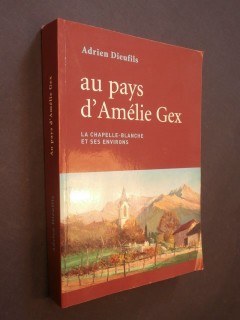 Au pays d'Amélie Gex, la Chapelle Blanche et ses environs