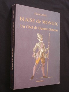 Blaise de Monluc, un chef de guerre gascon