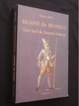 Blaise de Monluc, un chef de guerre gascon