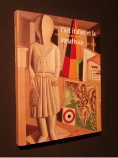 L'art italien et la metafisica, le temps de la mélancolie, 1912-1935