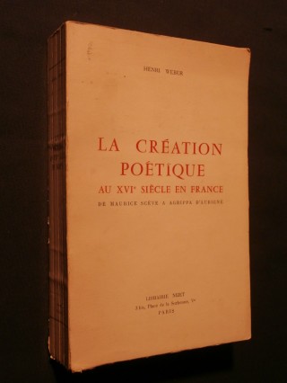 La création poétique au XVIe siècle en France, de Maurice Scève à Agrippa d'Aubigné
