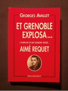 Et Grenoble explosa, l'exploit d'un soldat isolé : Aimé Requet