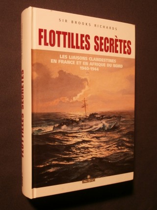 Flottilles secrètes, les liaisons clandestines en France et en Afrique du nord 1940-1944