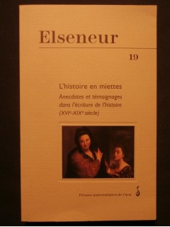 L'histoire en miettes, anecdotes et témoignages dans l'écriture de l'histoire (XVIe siècle-XIXe siècle)