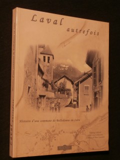 Laval autrefois, histoire d'une commune de Belledonne en Isère