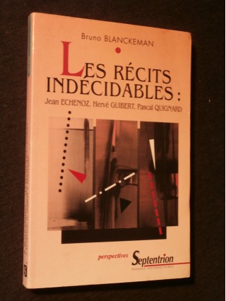 Les récits indécidables : Jean Echenoz, Hervé Guibert, Pascal Quignard