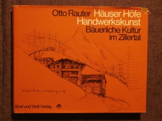 Häuser, Höfe, Handwerkskunst Bäuerliche Kultur im Zillertal