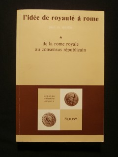 L'idée de royauté à Rome, tome 1