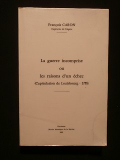 La guerre incomprise ou les raisons d'un échec (capitulation de Louisbourg 1758)