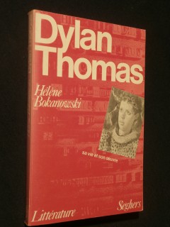 Dylan Thomas, sa vie, son oeuvre
