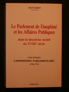 Le parlement de Dauphiné et les affaires publiques dans la 2e moitié du XVIIIe siècle, tome 1
