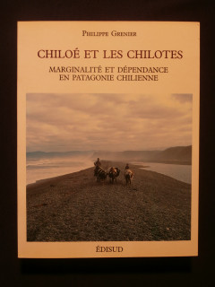 Chiloé et les Chilotes, marginalité et dépendance en Patagonie chilienne